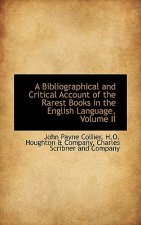 Bibliographical and Critical Account of the Rarest Books in the English Language, Volume II