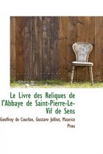Livre Des Reliques de L'Abbaye de Saint-Pierre-Le-Vif de Sens