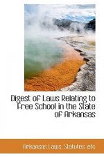 Digest of Laws Relating to Free School in the State of Arkansas
