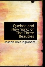 Quebec and New York; Or the Three Beauties