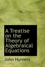Treatise on the Theory of Algebraical Equations
