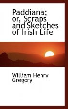 Paddiana; Or, Scraps and Sketches of Irish Life