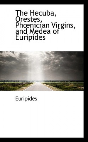 Hecuba, Orestes, Phnician Virgins, and Medea of Euripides
