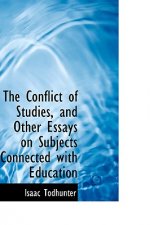 Conflict of Studies, and Other Essays on Subjects Connected with Education