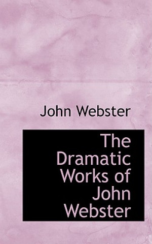 Dramatic Works of John Webster