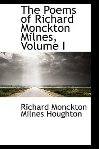 Poems of Richard Monckton Milnes, Volume I