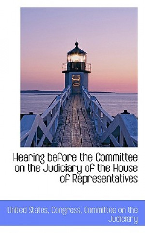 Hearing Before the Committee on the Judiciary of the House of Representatives