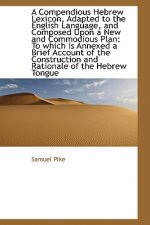 Compendious Hebrew Lexicon, Adapted to the English Language, and Composed Upon a New and Commodiou