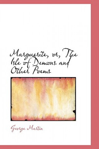 Marguerite, Or, the Isle of Demons and Other Poems