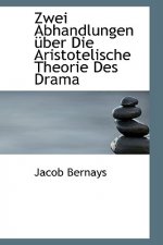 Zwei Abhandlungen  ber Die Aristotelische Theorie Des Drama