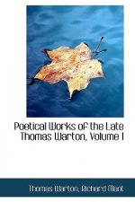 Poetical Works of the Late Thomas Warton, Volume I