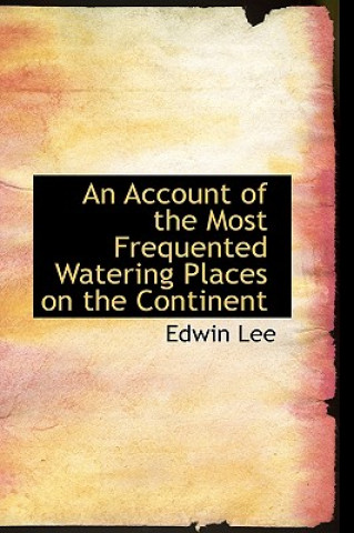 Account of the Most Frequented Watering Places on the Continent