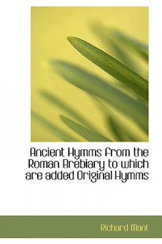 Ancient Hymms from the Roman Brebiary to Which Are Added Original Hymms