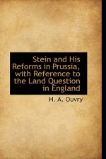 Stein and His Reforms in Prussia, with Reference to the Land Question in England