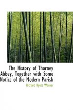 History of Thorney Abbey, Together with Some Notice of the Modern Parish