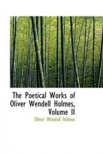 Poetical Works of Oliver Wendell Holmes, Volume II