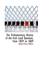 Parliamentary History of the Irish Land Question, from 1829 to 1869