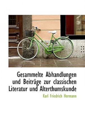 Gesammelte Abhandlungen Und Beitr GE Zur Classischen Literatur Und Alterthumskunde