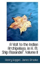 Visit to the Indian Archipelago, in H. M. Ship M Ander. Volume II