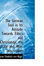 German Soul in Its Attitude Towards Ethics and Christianity, the State and War