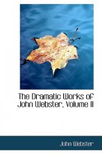 Dramatic Works of John Webster, Volume II
