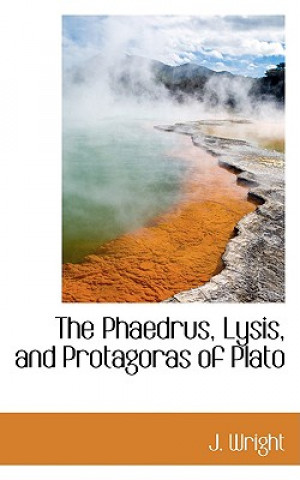 Phaedrus, Lysis, and Protagoras of Plato