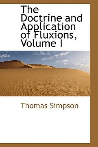 Doctrine and Application of Fluxions, Volume I