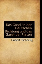 Gasel in Der Deutschen Dichtung Und Das Gasel Bei Platen