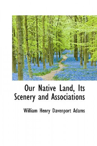 Our Native Land, Its Scenery and Associations