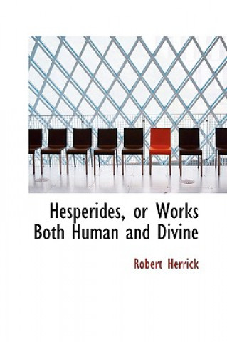 Hesperides, or Works Both Human and Divine