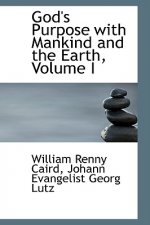 God's Purpose with Mankind and the Earth, Volume I