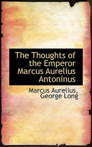 Thoughts of the Emperor Marcus Aurelius Antoninus