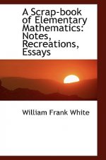 Scrap-Book of Elementary Mathematics