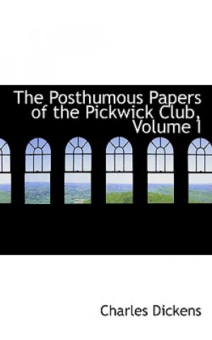 Posthumous Papers of the Pickwick Club, Volume I