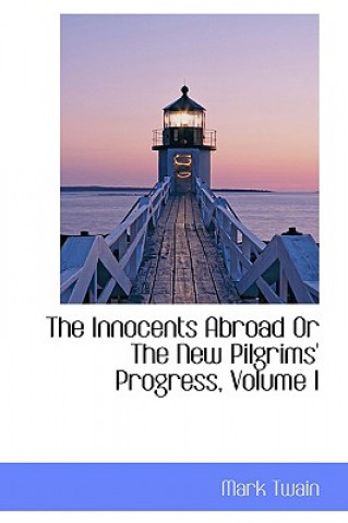 Innocents Abroad or the New Pilgrims' Progress, Volume I