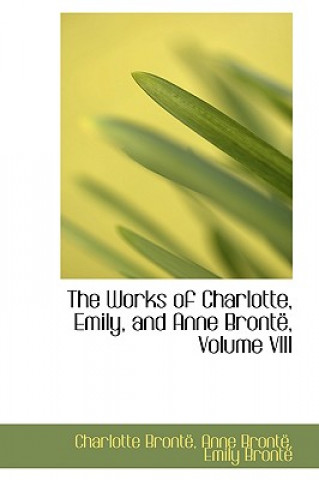Works of Charlotte, Emily, and Anne Bront, Volume VIII