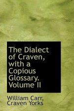 Dialect of Craven, with a Copious Glossary. Volume II