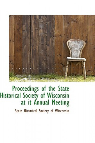 Proceedings of the State Historical Society of Wisconsin at It Annual Meeting