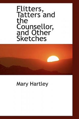Flitters, Tatters and the Counsellor, and Other Sketches