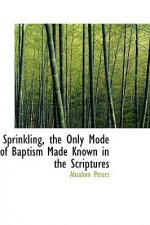 Sprinkling, the Only Mode of Baptism Made Known in the Scriptures