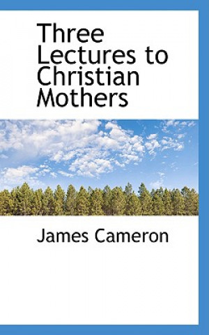 Three Lectures to Christian Mothers