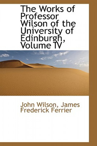 Works of Professor Wilson of the University of Edinburgh, Volume IV