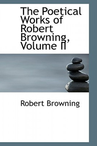 Poetical Works of Robert Browning, Volume II