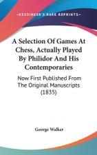 Selection Of Games At Chess, Actually Played By Philidor And His Contemporaries