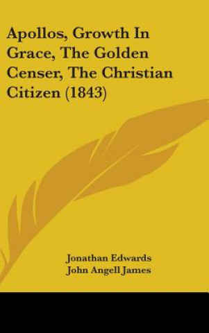 Apollos, Growth In Grace, The Golden Censer, The Christian Citizen (1843)