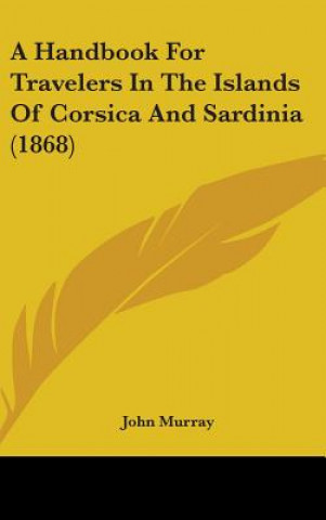 Handbook For Travelers In The Islands Of Corsica And Sardinia (1868)