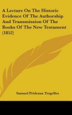 Lecture On The Historic Evidence Of The Authorship And Transmission Of The Books Of The New Testament (1852)