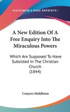 New Edition Of A Free Enquiry Into The Miraculous Powers
