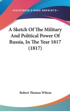 Sketch Of The Military And Political Power Of Russia, In The Year 1817 (1817)