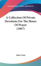 Collection Of Private Devotions For The Hours Of Prayer (1867)